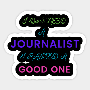 I Don't Need a Journalist, I Raised a Good Sticker